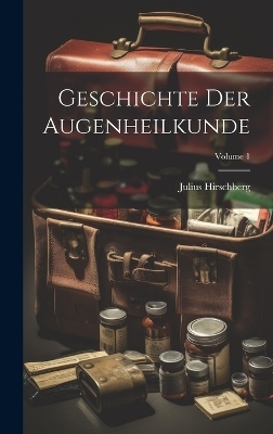 Geschichte Der Augenheilkunde; Volume 1 - Julius Hirschberg