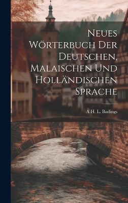 Neues Wörterbuch Der Deutschen, Malaischen Und Holländischen Sprache