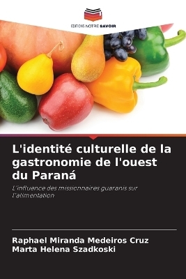 L'identit&eacute; culturelle de la gastronomie de l'ouest du Paran&aacute; - Raphael Miranda Medeiros Cruz, Marta Helena Szadkoski