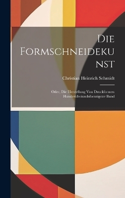 Die Formschneidekunst - Christian Heinrich Schmidt