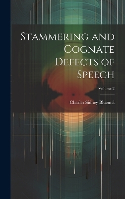Stammering and Cognate Defects of Speech; Volume 2 - Charles Sidney Bluemel