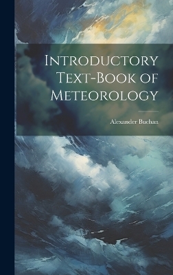 Introductory Text-Book of Meteorology - Alexander Buchan