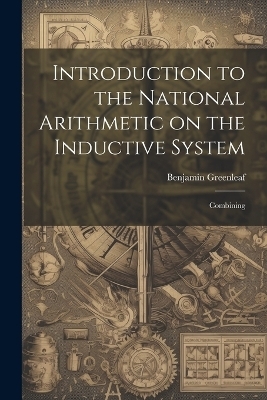 Introduction to the National Arithmetic on the Inductive System - Benjamin Greenleaf