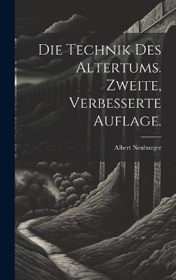 Die Technik des Altertums. Zweite, verbesserte Auflage.
