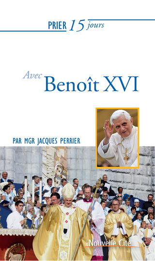 Prier 15 jours avec Benoît XVI