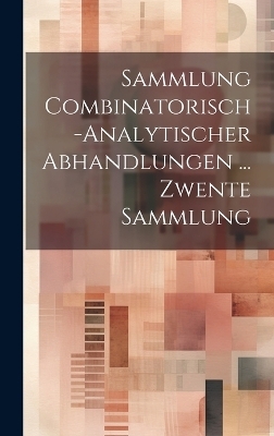 Sammlung Combinatorisch-Analytischer Abhandlungen ... Zwente Sammlung