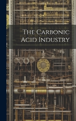 The Carbonic Acid Industry -  Anonymous