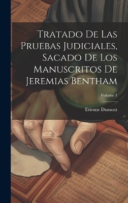 Tratado De Las Pruebas Judiciales, Sacado De Los Manuscritos De Jeremias Bentham; Volume 1 - Etienne Dumont