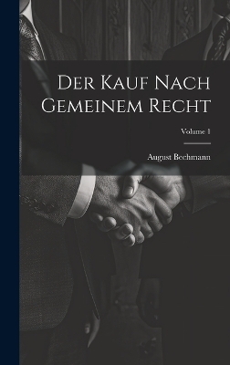 Der Kauf Nach Gemeinem Recht; Volume 1