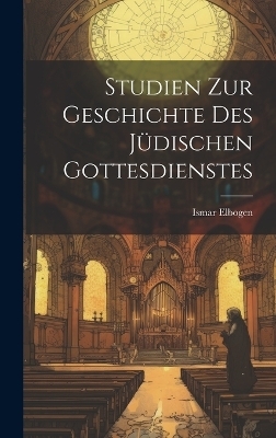 Studien Zur Geschichte Des Jüdischen Gottesdienstes