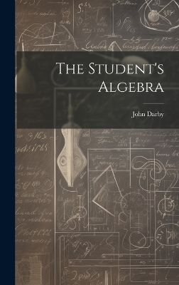 The Student's Algebra - John Darby