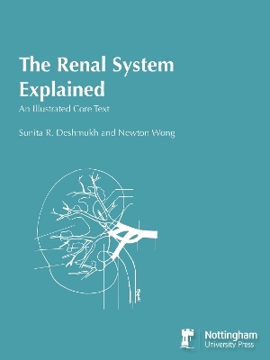 The Renal System Explained - Sunita R. Deshmukh, Newton Wong
