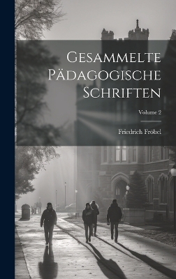 Gesammelte Pädagogische Schriften; Volume 2