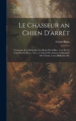 Le Chasseur an Chien D'arrêt - Elzéar Blaze
