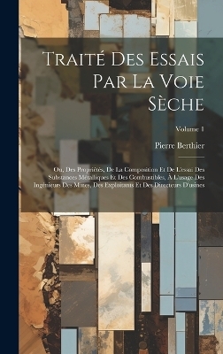 Traité Des Essais Par La Voie Sèche - Pierre Berthier
