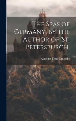 The Spas of Germany, by the Author of 'st. Petersburgh'