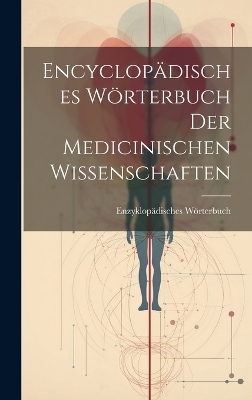 Encyclop&auml;disches W&ouml;rterbuch Der Medicinischen Wissenschaften - Enzyklop&auml;disches W&ouml;rterbuch