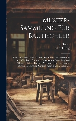 Muster-sammlung F&uuml;r Bautischler - Eduard Krug, A Harrer