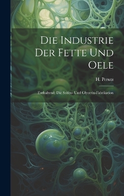 Die Industrie Der Fette Und Oele - H Perutz