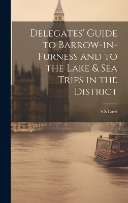 Delegates' Guide to Barrow-in-Furness and to the Lake & sea Trips in the District