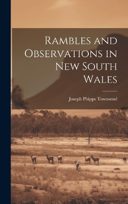 Rambles and Observations in New South Wales - Joseph Phipps Townsend