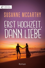 Erst Hochzeit, dann Liebe - Susanne McCarthy