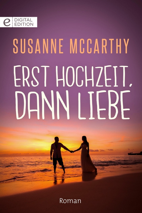Erst Hochzeit, dann Liebe - Susanne McCarthy