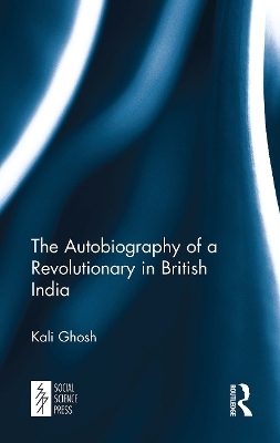 The Autobiography of a Revolutionary in British India - Kali Ghosh
