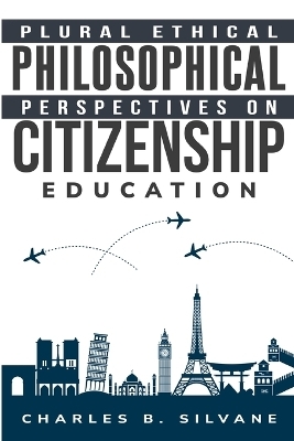 Plural Ethical Philosophical Perspectives on Citizenship Education - Charles B Silvane