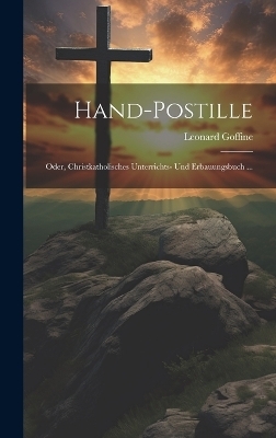 Hand-Postille; Oder, Christkatholisches Unterrichts- Und Erbauungsbuch ...