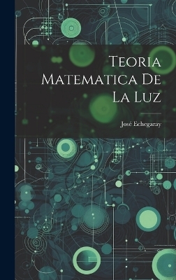 Teoria Matematica De La Luz - José Echegaray