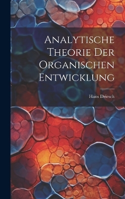 Analytische Theorie Der Organischen Entwicklung - Hans Driesch