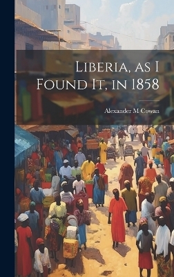 Liberia, as I Found It, in 1858