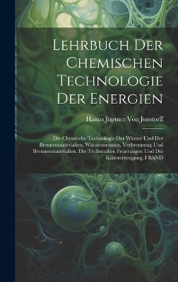 Lehrbuch Der Chemischen Technologie Der Energien - Hanns J&uuml;ptner Von Jonstorff