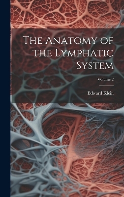 The Anatomy of the Lymphatic System; Volume 2
