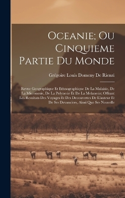 Oceanie; Ou Cinquieme Partie Du Monde - Gr&eacute;goire Louis Domeny de Rienzi