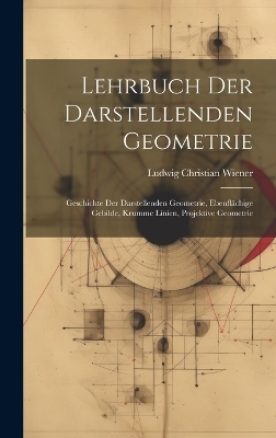 Lehrbuch Der Darstellenden Geometrie - Ludwig Christian Wiener