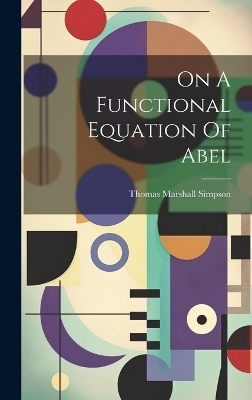 On A Functional Equation Of Abel - Thomas Marshall Simpson