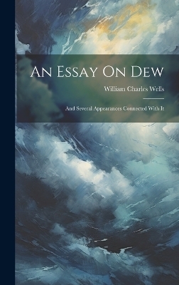An Essay On Dew - William Charles Wells