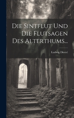 Die Sintflut Und Die Flutsagen Des Alterthums...