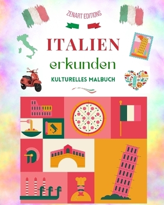 Italien erkunden - Kulturelles Malbuch - Klassische und zeitgen&ouml;ssische kreative Entw&uuml;rfe von italienischen Symbolen - Zenart Editions