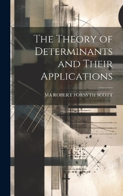 The Theory of Determinants and Their Applications