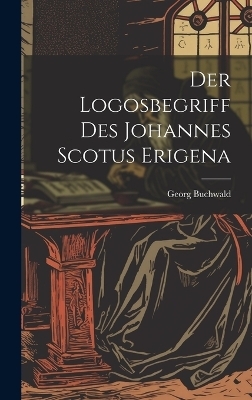 Der Logosbegriff Des Johannes Scotus Erigena
