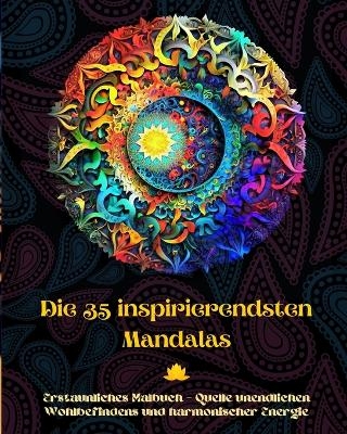 Die 35 inspirierendsten Mandalas - Erstaunliches Malbuch - Quelle unendlichen Wohlbefindens und harmonischer Energie