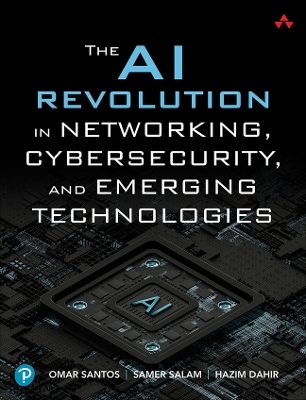 The AI revolution in networking, cybersecurity, and emerging technologies - Omar Santos, Samer Salam, Hazim Dahir