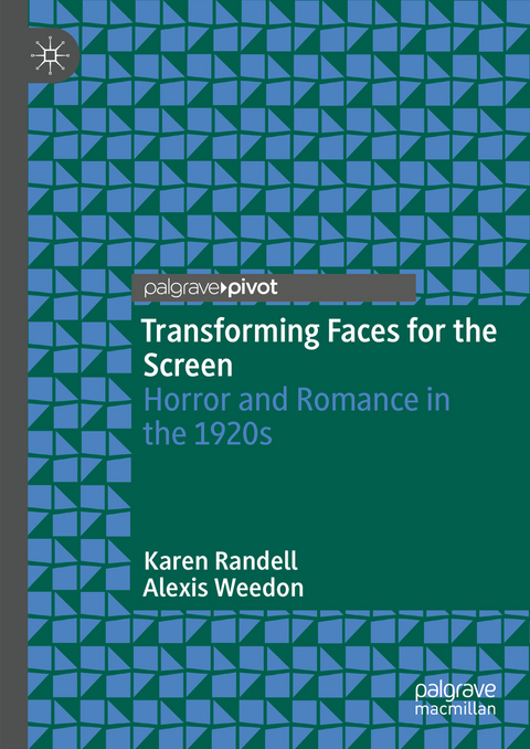 Transforming Faces for the Screen - Karen Randell, Alexis Weedon