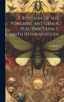 A Revision of the Ponerine ant Genus Plectroctena F. Smith (Hymenoptera - B Bolton