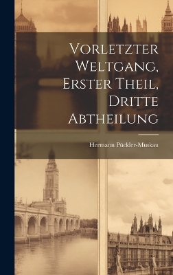 Vorletzter Weltgang, Erster Theil, Dritte Abtheilung - Hermann P&uuml;ckler-Muskau