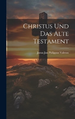 Christus Und Das Alte Testament - Jozua Jan Philippus Valeton