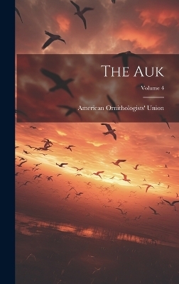 The Auk; Volume 4 - American Ornithologists' Union